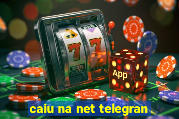 caiu na net telegran